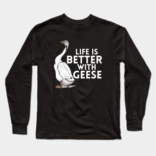 Life Is Better With Geese Long Sleeve T-Shirt